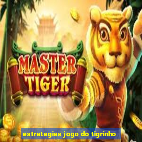 estrategias jogo do tigrinho